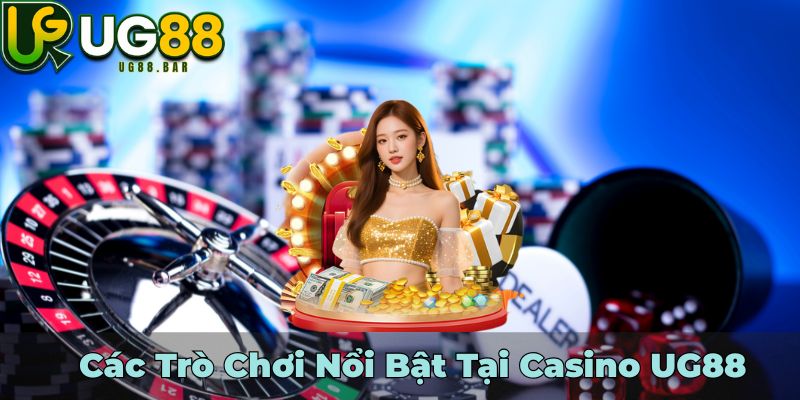 Các Trò Chơi Nổi Bật Tại Casino UG88