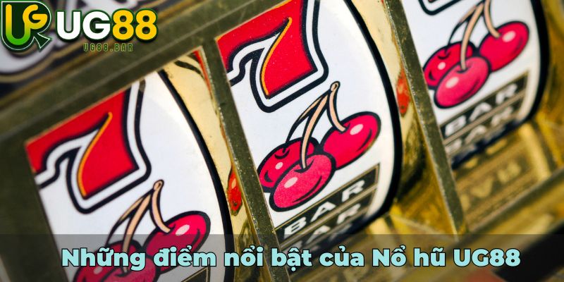 Những điểm nổi bật của Nổ hũ UG88