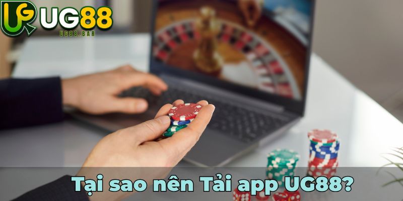 Tại sao nên Tải app UG88?