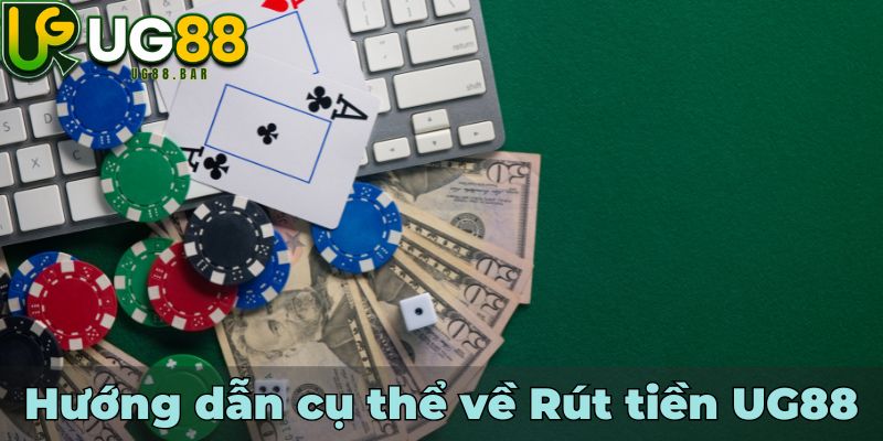 Hướng dẫn cụ thể về Rút tiền UG88