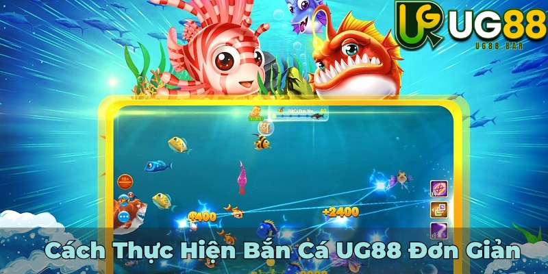 Cách Thực Hiện Bắn Cá UG88 Đơn Giản