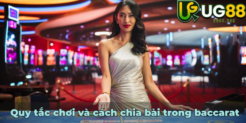 Quy tắc chơi và cách chia bài trong baccarat