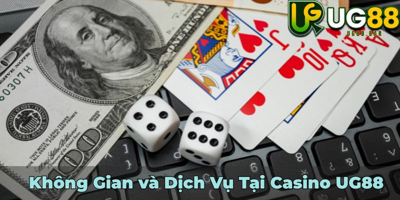 Không Gian và Dịch Vụ Tại Casino UG88