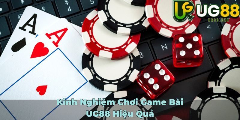 Kinh Nghiệm Chơi Game Bài UG88 Hiệu Quả