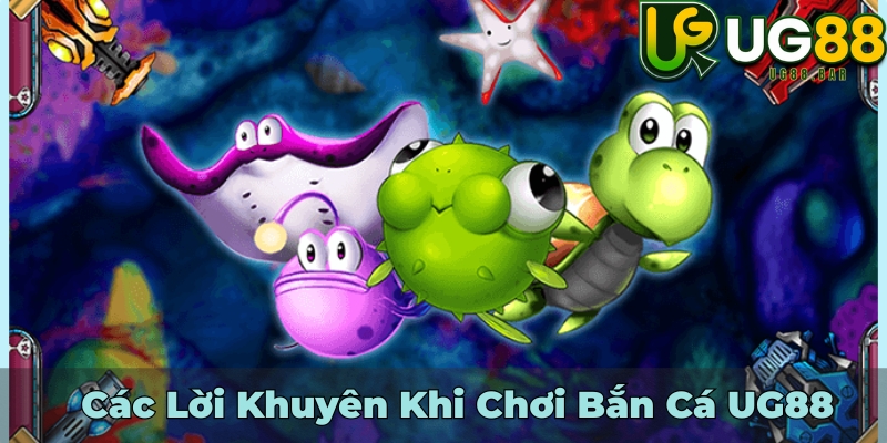 Các Lời Khuyên Khi Chơi Bắn Cá UG88
