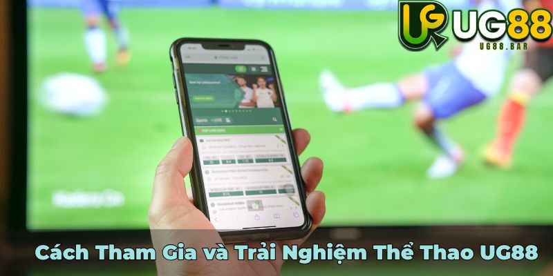 Thể Thao UG88 - Khám Phá Thế Giới Thể Thao Đỉnh Cao 3 Cách Tham Gia và Trải Nghiệm Thể Thao UG88