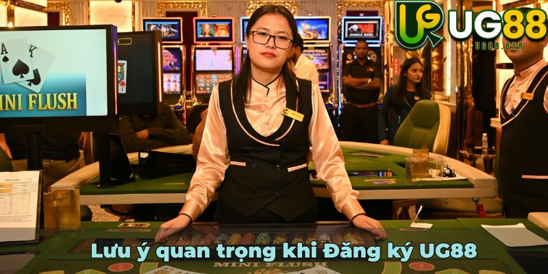 Lưu ý quan trọng khi Đăng ký UG88