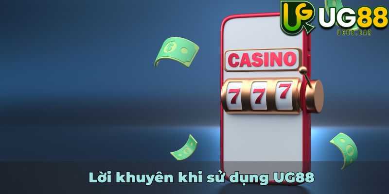 Lời khuyên khi sử dụng UG88