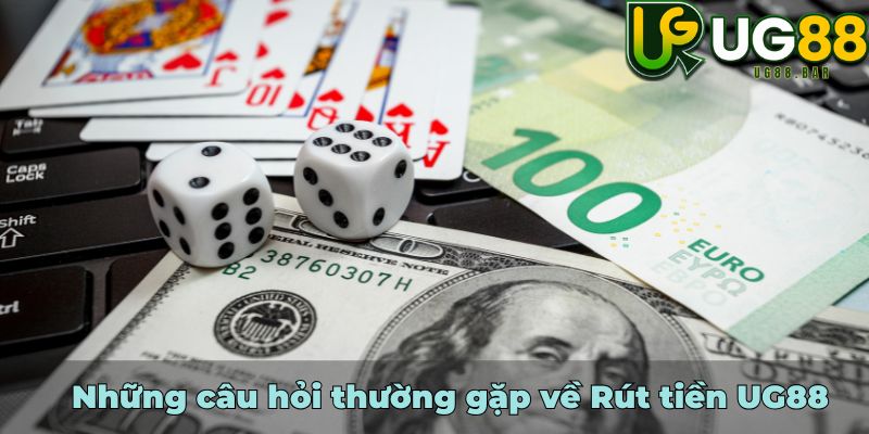 Những câu hỏi thường gặp về Rút tiền UG88