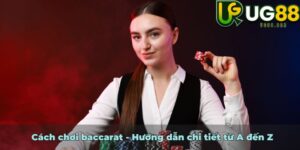Cách chơi baccarat - Hướng dẫn chi tiết từ A đến Z