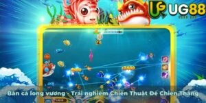 Bắn cá long vương - Trải nghiệm Chiến Thuật Để Chiến Thắng