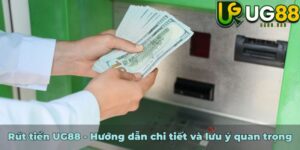 Rút tiền UG88 - Hướng dẫn chi tiết và lưu ý quan trọng
